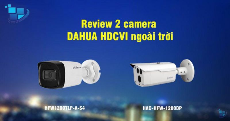 Hình ảnh thực tế và ưu điểm 2 camera Dahua HDCVI ngoài trời 1200DP Và 1200TLP-A-S4